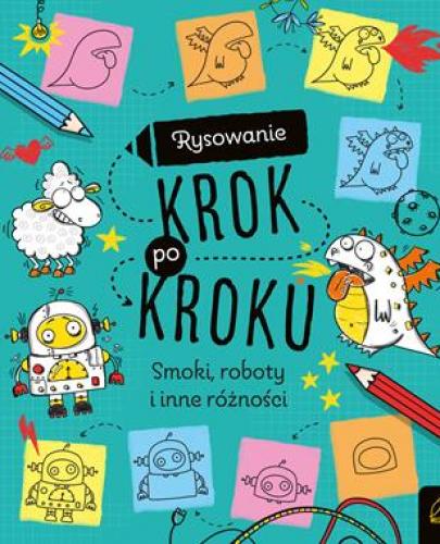 
                                                                                  RYSOWANIE KROK PO KROKU. SMOKI, ROBOTY I INNE RÓŻNOŚCI - Esy Floresy 